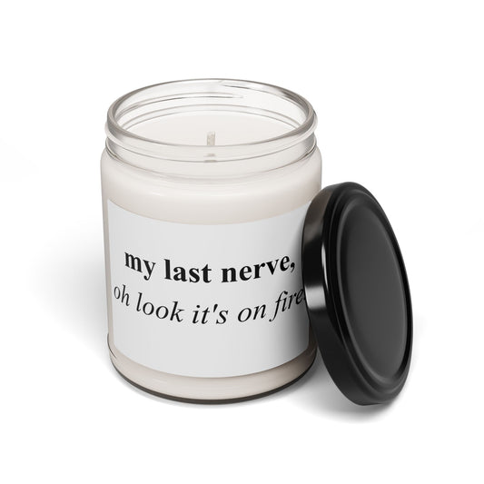 Candle — "my last nerve, oh look it's on fire." Scented Soy Candle (9oz)