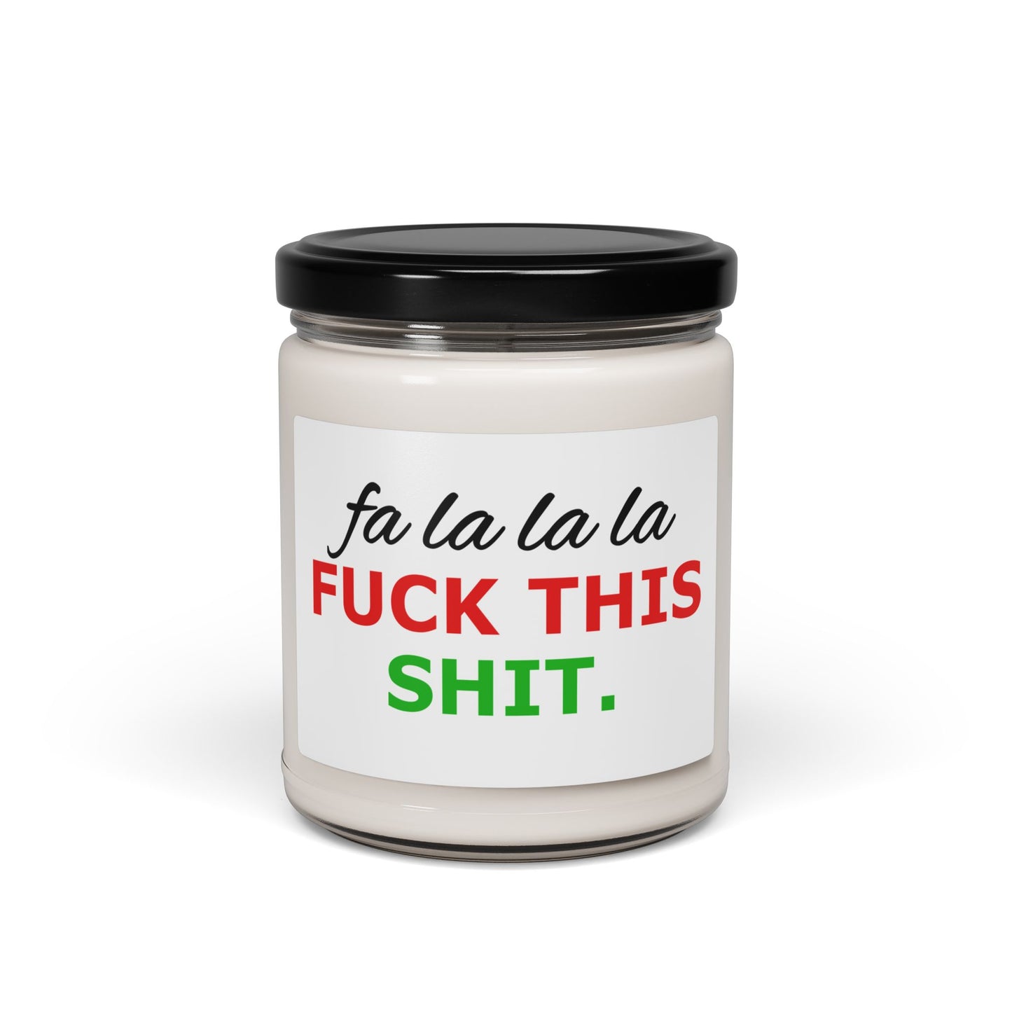 Holiday Humor Scented Soy Candle — “Fa La La La F**k This Shit” 9oz