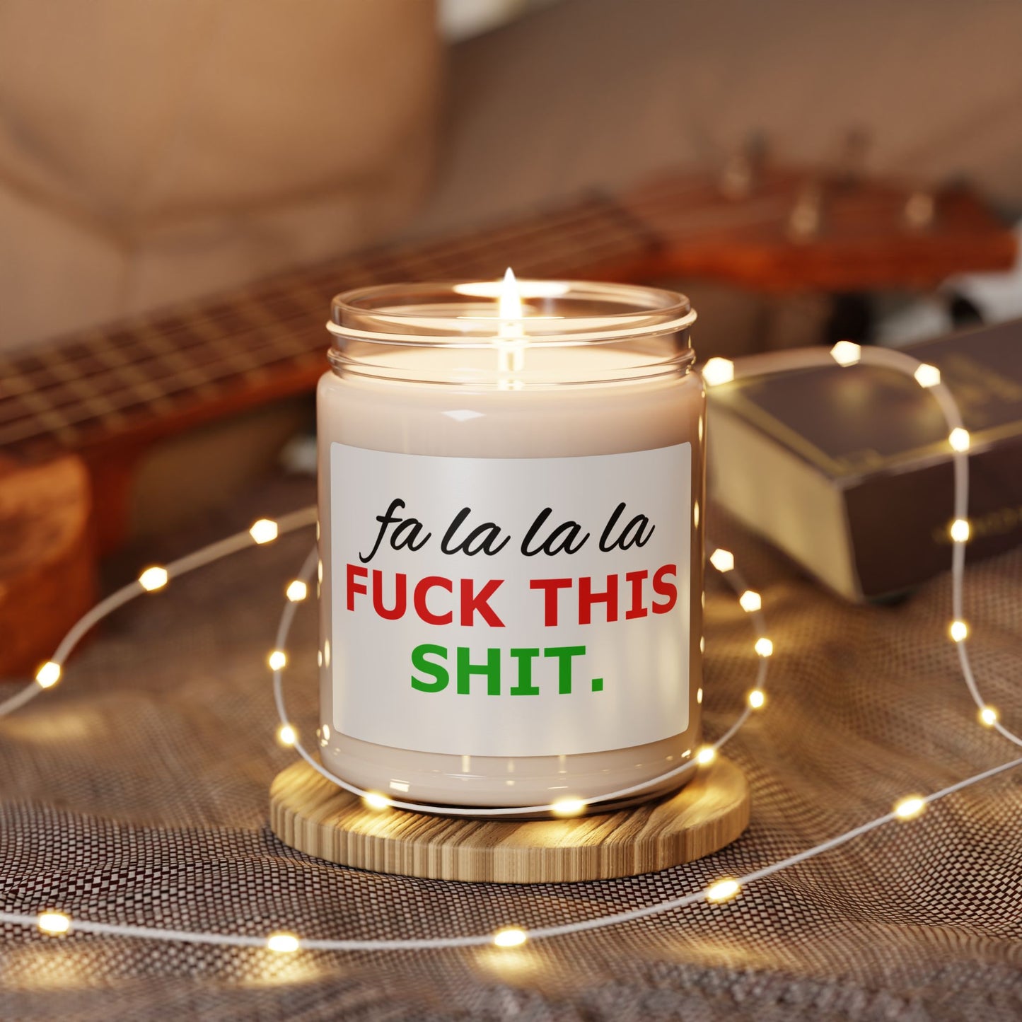Holiday Humor Scented Soy Candle — “Fa La La La F**k This Shit” 9oz