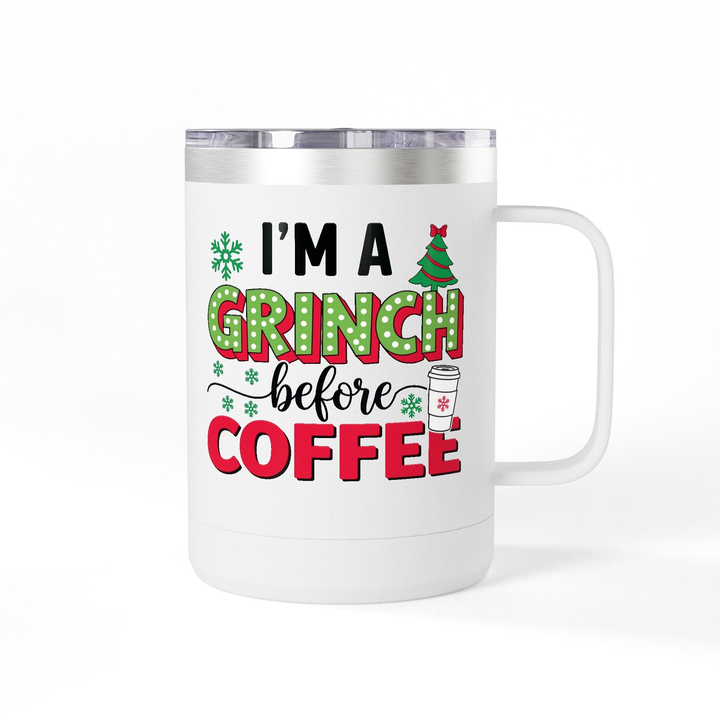 I'm a Grinch Before Coffee 15oz Christmas Coffee Tumbler