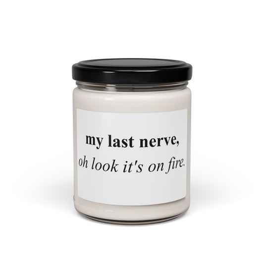 Candle — "my last nerve, oh look it's on fire." Scented Soy Candle (9oz)