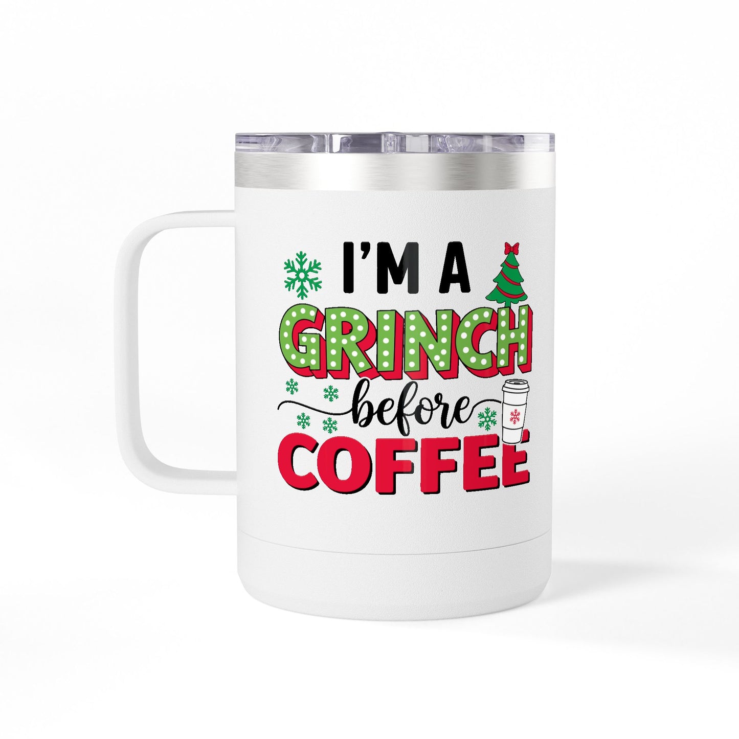 I'm a Grinch Before Coffee 15oz Christmas Coffee Tumbler