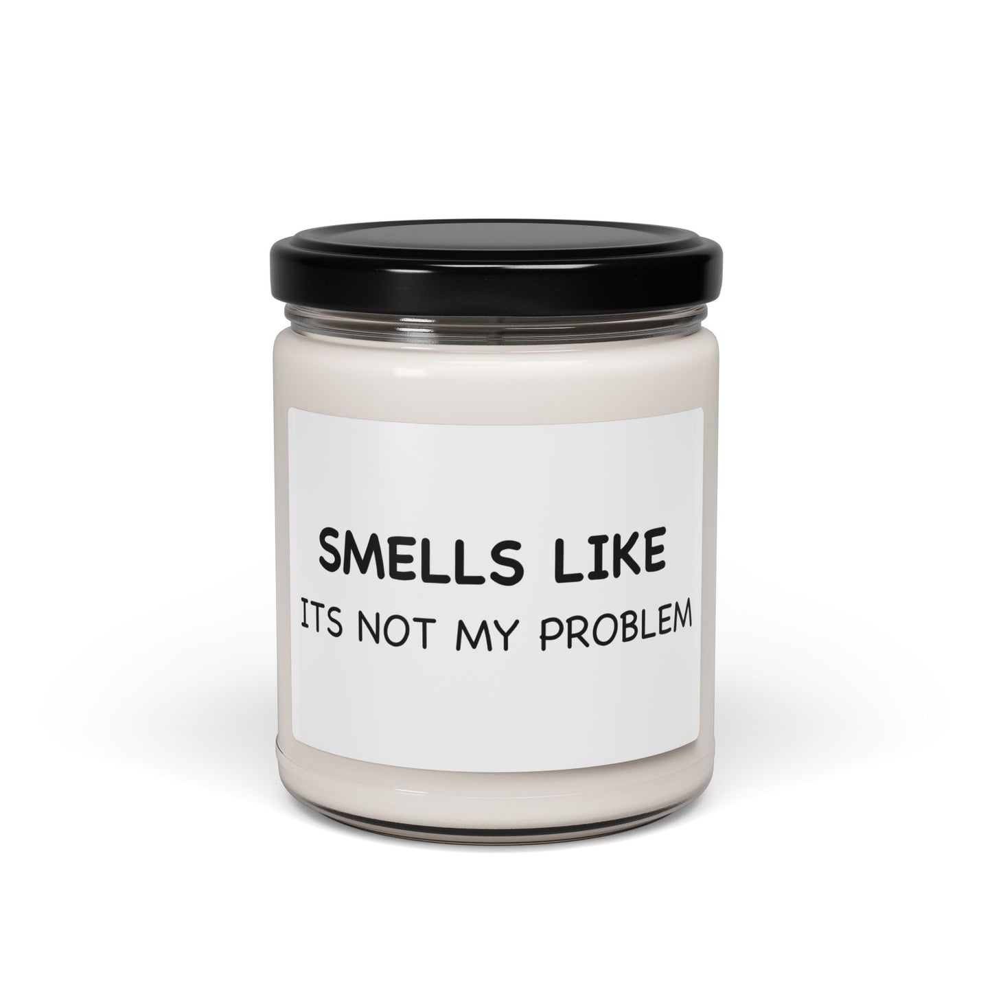 Smells Like — "It's Not My Problem" Scented Soy Candle (9oz)