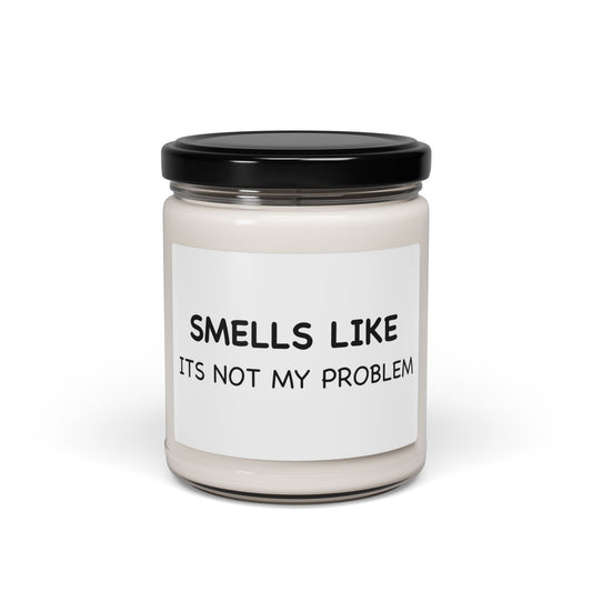 Smells Like — "It's Not My Problem" Scented Soy Candle (9oz)