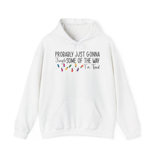 "Probably Just Gonna Jingle Some of the Way" Christmas Hoodie